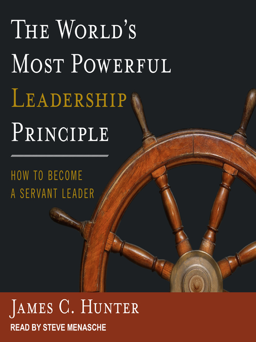 Title details for The World's Most Powerful Leadership Principle by James C. Hunter - Available